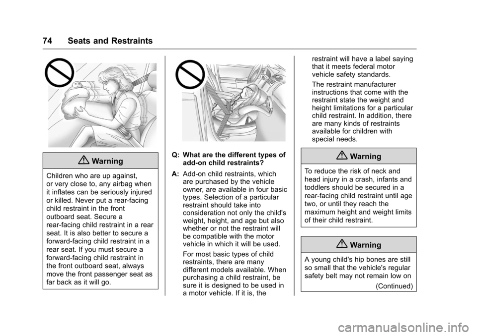 CHEVROLET EQUINOX 2016 2.G Manual PDF Chevrolet Equinox Owner Manual (GMNA-Localizing-U.S./Canada/Mexico-
9234773) - 2016 - crc - 9/3/15
74 Seats and Restraints
{Warning
Children who are up against,
or very close to, any airbag when
it in CHEVROLET EQUINOX 2016 2.G Manual PDF Chevrolet Equinox Owner Manual (GMNA-Localizing-U.S./Canada/Mexico-
9234773) - 2016 - crc - 9/3/15
74 Seats and Restraints
{Warning
Children who are up against,
or very close to, any airbag when
it in