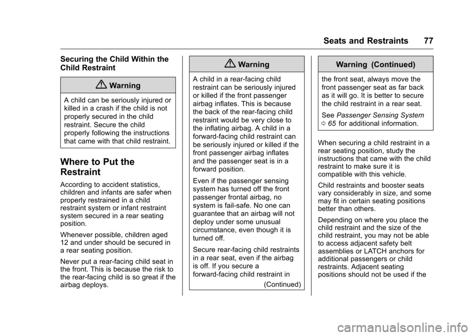 CHEVROLET EQUINOX 2016 2.G Owners Manual Chevrolet Equinox Owner Manual (GMNA-Localizing-U.S./Canada/Mexico-
9234773) - 2016 - crc - 9/3/15
Seats and Restraints 77
Securing the Child Within the
Child Restraint
{Warning
A child can be serious