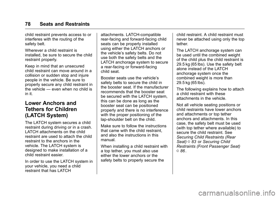 CHEVROLET EQUINOX 2016 2.G Manual PDF Chevrolet Equinox Owner Manual (GMNA-Localizing-U.S./Canada/Mexico-
9234773) - 2016 - crc - 9/3/15
78 Seats and Restraints
child restraint prevents access to or
interferes with the routing of the
safe CHEVROLET EQUINOX 2016 2.G Manual PDF Chevrolet Equinox Owner Manual (GMNA-Localizing-U.S./Canada/Mexico-
9234773) - 2016 - crc - 9/3/15
78 Seats and Restraints
child restraint prevents access to or
interferes with the routing of the
safe