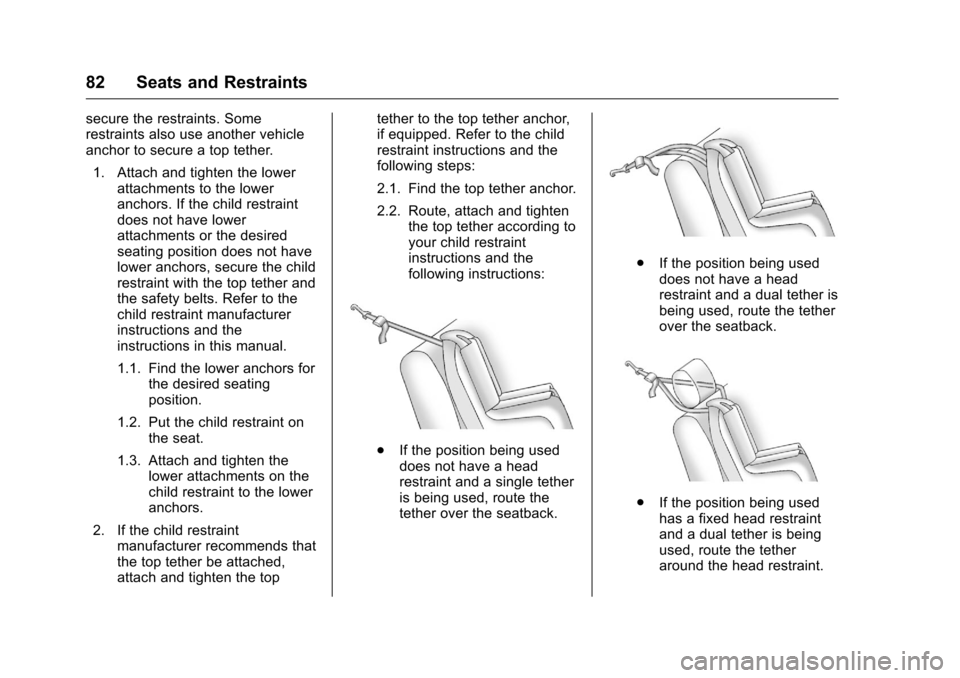 CHEVROLET EQUINOX 2016 2.G Manual Online Chevrolet Equinox Owner Manual (GMNA-Localizing-U.S./Canada/Mexico-
9234773) - 2016 - crc - 9/3/15
82 Seats and Restraints
secure the restraints. Some
restraints also use another vehicle
anchor to sec CHEVROLET EQUINOX 2016 2.G Manual Online Chevrolet Equinox Owner Manual (GMNA-Localizing-U.S./Canada/Mexico-
9234773) - 2016 - crc - 9/3/15
82 Seats and Restraints
secure the restraints. Some
restraints also use another vehicle
anchor to sec