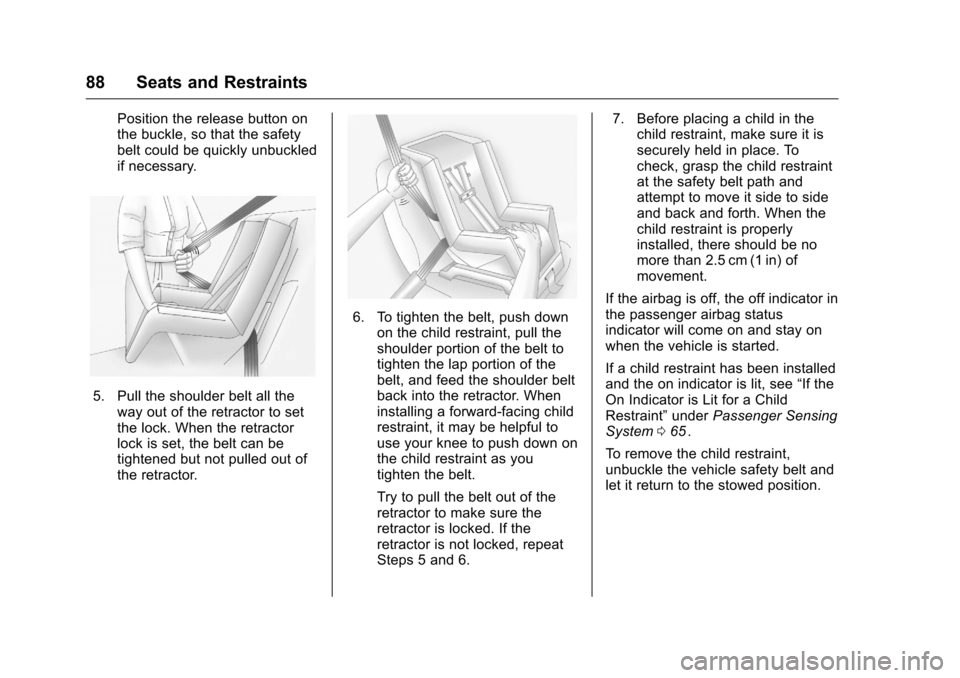 CHEVROLET EQUINOX 2016 2.G Manual Online Chevrolet Equinox Owner Manual (GMNA-Localizing-U.S./Canada/Mexico-
9234773) - 2016 - crc - 9/3/15
88 Seats and Restraints
Position the release button on
the buckle, so that the safety
belt could be q CHEVROLET EQUINOX 2016 2.G Manual Online Chevrolet Equinox Owner Manual (GMNA-Localizing-U.S./Canada/Mexico-
9234773) - 2016 - crc - 9/3/15
88 Seats and Restraints
Position the release button on
the buckle, so that the safety
belt could be q