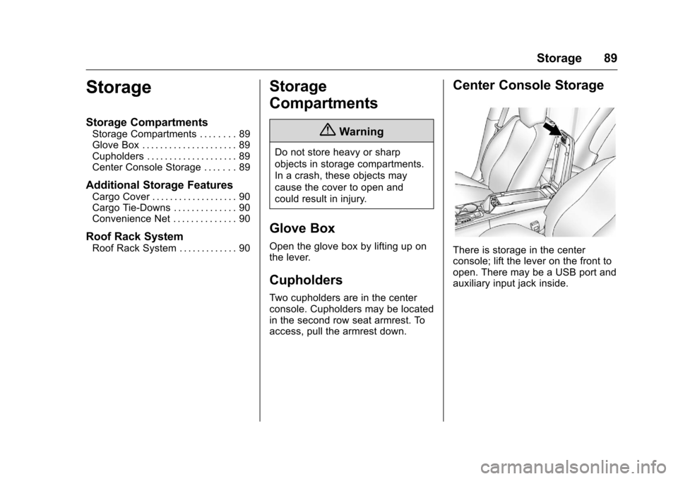 CHEVROLET EQUINOX 2016 2.G Owners Manual Chevrolet Equinox Owner Manual (GMNA-Localizing-U.S./Canada/Mexico-
9234773) - 2016 - crc - 9/3/15
Storage 89
Storage
Storage Compartments
Storage Compartments . . . . . . . . 89
Glove Box . . . . . .