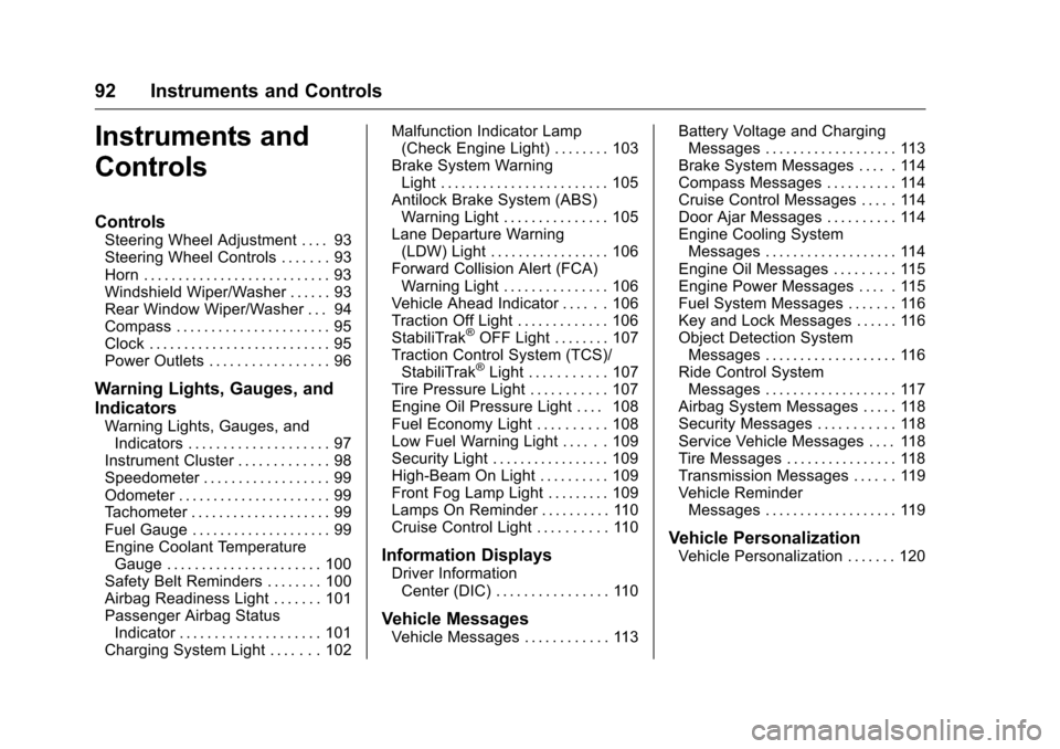 CHEVROLET EQUINOX 2016 2.G Owners Manual Chevrolet Equinox Owner Manual (GMNA-Localizing-U.S./Canada/Mexico-
9234773) - 2016 - crc - 9/3/15
92 Instruments and Controls
Instruments and
Controls
Controls
Steering Wheel Adjustment . . . . 93
St