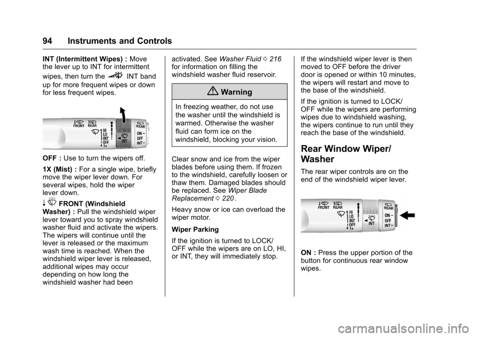 CHEVROLET EQUINOX 2016 2.G Owners Manual Chevrolet Equinox Owner Manual (GMNA-Localizing-U.S./Canada/Mexico-
9234773) - 2016 - crc - 9/3/15
94 Instruments and Controls
INT (Intermittent Wipes) :Move
the lever up to INT for intermittent
wipes CHEVROLET EQUINOX 2016 2.G Owners Manual Chevrolet Equinox Owner Manual (GMNA-Localizing-U.S./Canada/Mexico-
9234773) - 2016 - crc - 9/3/15
94 Instruments and Controls
INT (Intermittent Wipes) :Move
the lever up to INT for intermittent
wipes
