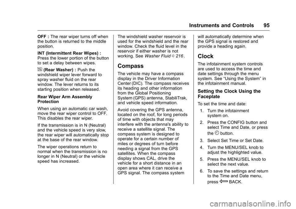 CHEVROLET EQUINOX 2016 2.G Owners Manual Chevrolet Equinox Owner Manual (GMNA-Localizing-U.S./Canada/Mexico-
9234773) - 2016 - crc - 9/3/15
Instruments and Controls 95
OFF :The rear wiper turns off when
the button is returned to the middle
p