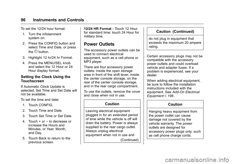 CHEVROLET EQUINOX 2016 2.G Owners Manual Chevrolet Equinox Owner Manual (GMNA-Localizing-U.S./Canada/Mexico-
9234773) - 2016 - crc - 9/3/15
96 Instruments and Controls
To set the 12/24 hour format:1. Turn the infotainment system on.
2. Press