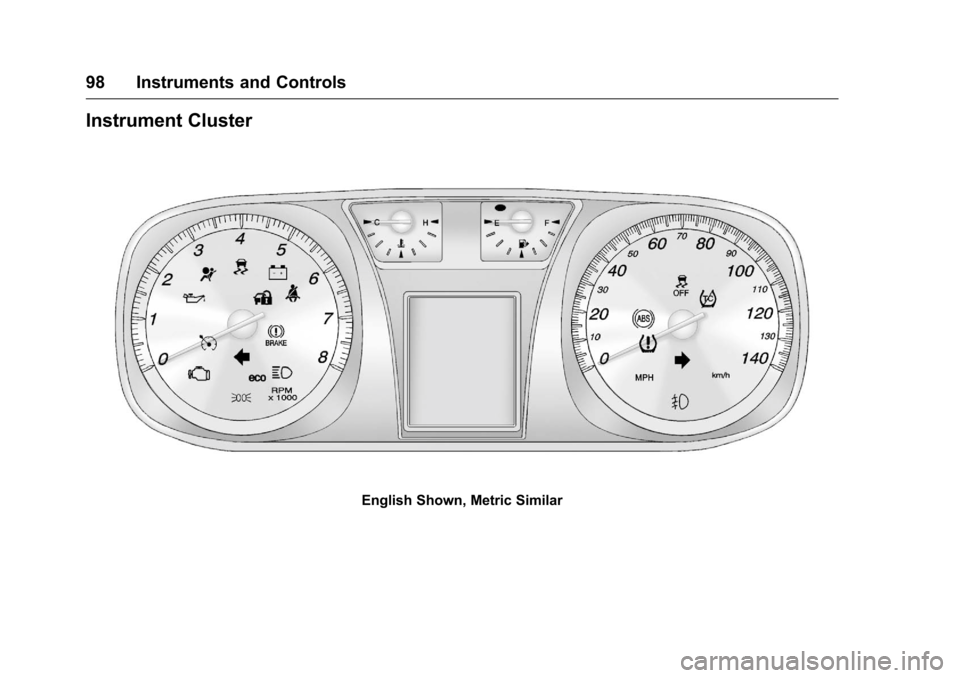 CHEVROLET EQUINOX 2016 2.G Owners Manual Chevrolet Equinox Owner Manual (GMNA-Localizing-U.S./Canada/Mexico-
9234773) - 2016 - crc - 9/3/15
98 Instruments and Controls
Instrument Cluster
English Shown, Metric Similar 