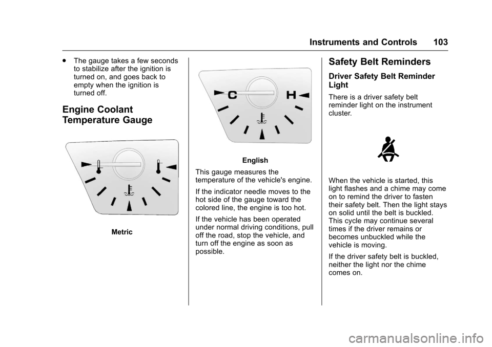 CHEVROLET EQUINOX 2017 2.G Owners Manual Chevrolet Equinox Owner Manual (GMNA-Localizing-U.S./Canada/Mexico-
9918169) - 2017 - CRC - 3/23/16
Instruments and Controls 103
.The gauge takes a few seconds
to stabilize after the ignition is
turne CHEVROLET EQUINOX 2017 2.G Owners Manual Chevrolet Equinox Owner Manual (GMNA-Localizing-U.S./Canada/Mexico-
9918169) - 2017 - CRC - 3/23/16
Instruments and Controls 103
.The gauge takes a few seconds
to stabilize after the ignition is
turne