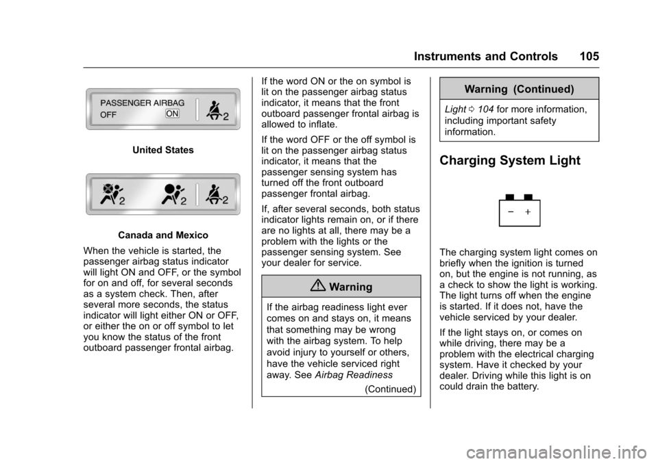 CHEVROLET EQUINOX 2017 2.G Owners Manual Chevrolet Equinox Owner Manual (GMNA-Localizing-U.S./Canada/Mexico-
9918169) - 2017 - CRC - 3/23/16
Instruments and Controls 105
United States
Canada and Mexico
When the vehicle is started, the
passen