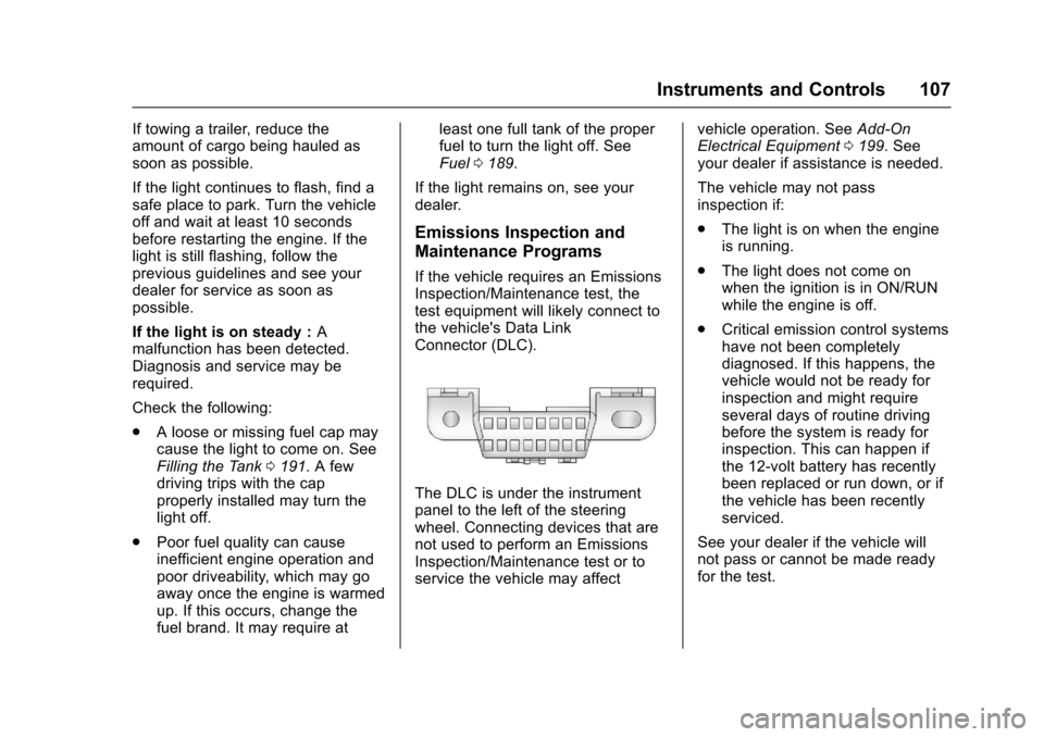 CHEVROLET EQUINOX 2017 2.G Owners Manual Chevrolet Equinox Owner Manual (GMNA-Localizing-U.S./Canada/Mexico-
9918169) - 2017 - CRC - 3/23/16
Instruments and Controls 107
If towing a trailer, reduce the
amount of cargo being hauled as
soon as