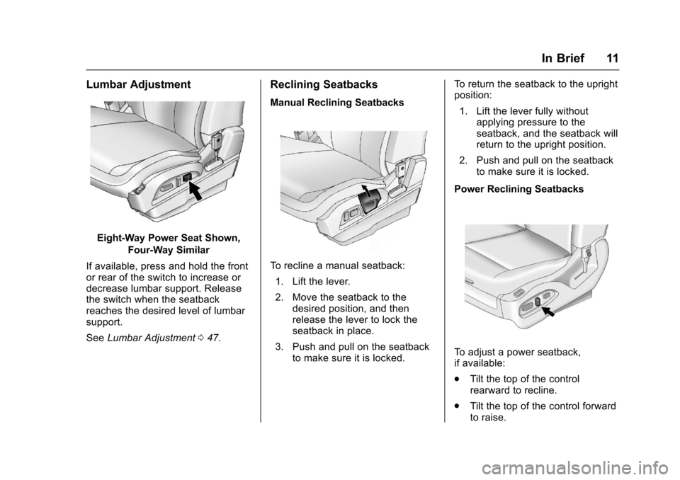 CHEVROLET EQUINOX 2017 2.G Owners Manual Chevrolet Equinox Owner Manual (GMNA-Localizing-U.S./Canada/Mexico-
9918169) - 2017 - CRC - 3/23/16
In Brief 11
Lumbar Adjustment
Eight-Way Power Seat Shown,Four-Way Similar
If available, press and ho