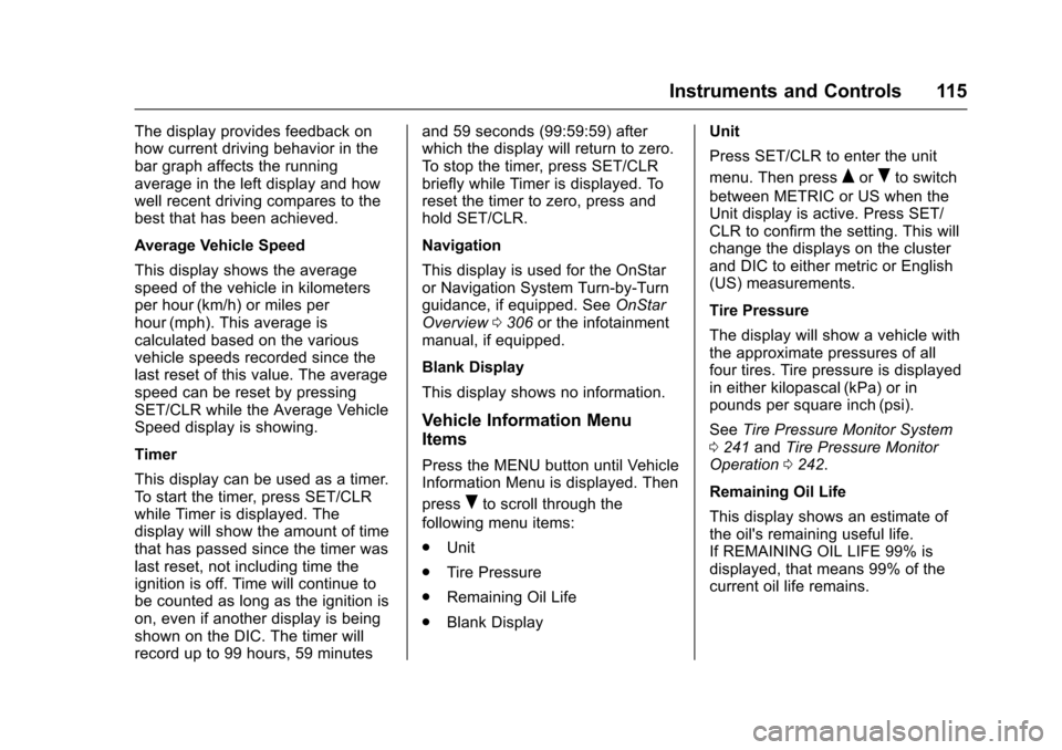 CHEVROLET EQUINOX 2017 2.G Owners Manual Chevrolet Equinox Owner Manual (GMNA-Localizing-U.S./Canada/Mexico-
9918169) - 2017 - CRC - 3/23/16
Instruments and Controls 115
The display provides feedback on
how current driving behavior in the
ba