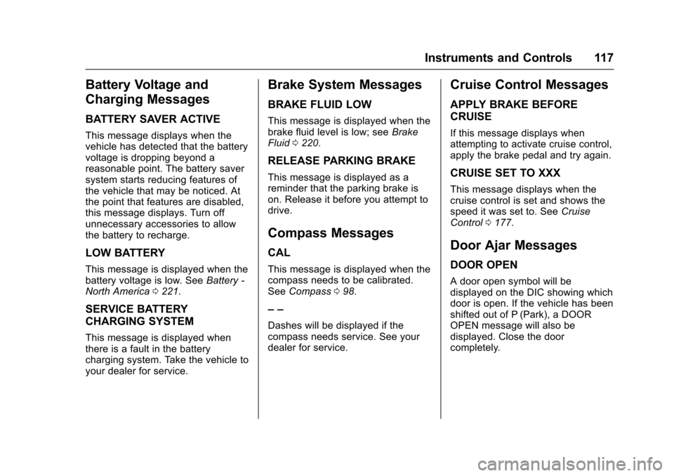 CHEVROLET EQUINOX 2017 2.G Owners Manual Chevrolet Equinox Owner Manual (GMNA-Localizing-U.S./Canada/Mexico-
9918169) - 2017 - CRC - 3/23/16
Instruments and Controls 117
Battery Voltage and
Charging Messages
BATTERY SAVER ACTIVE
This message CHEVROLET EQUINOX 2017 2.G Owners Manual Chevrolet Equinox Owner Manual (GMNA-Localizing-U.S./Canada/Mexico-
9918169) - 2017 - CRC - 3/23/16
Instruments and Controls 117
Battery Voltage and
Charging Messages
BATTERY SAVER ACTIVE
This message