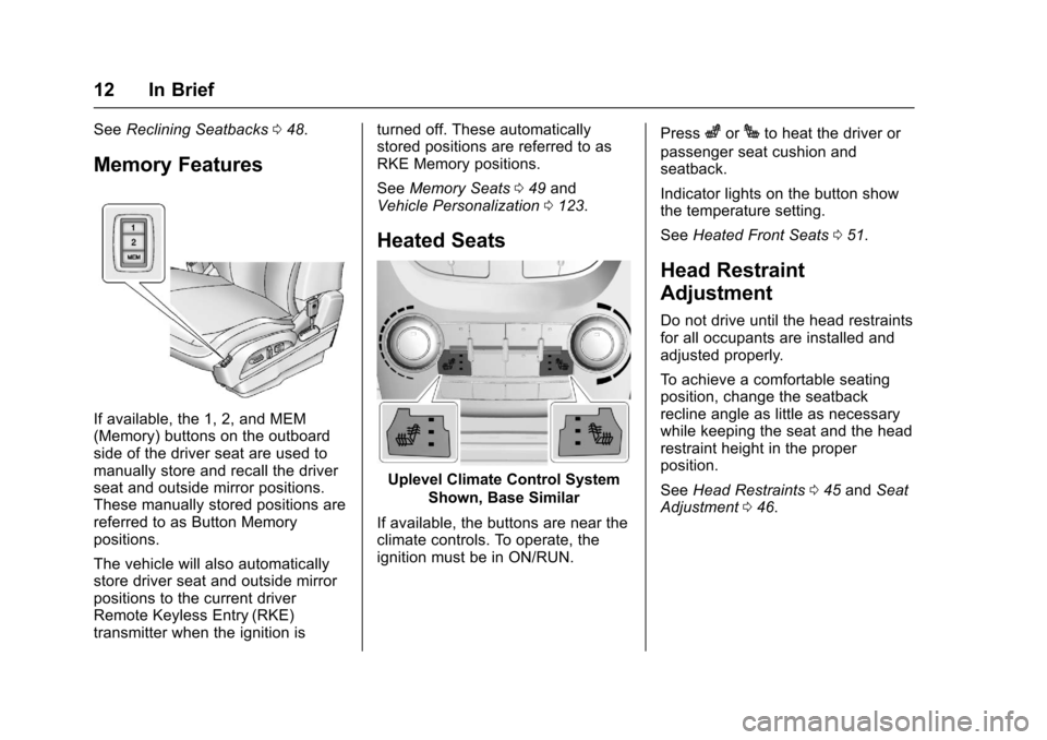 CHEVROLET EQUINOX 2017 2.G User Guide Chevrolet Equinox Owner Manual (GMNA-Localizing-U.S./Canada/Mexico-
9918169) - 2017 - CRC - 3/23/16
12 In Brief
SeeReclining Seatbacks 048.
Memory Features
If available, the 1, 2, and MEM
(Memory) but