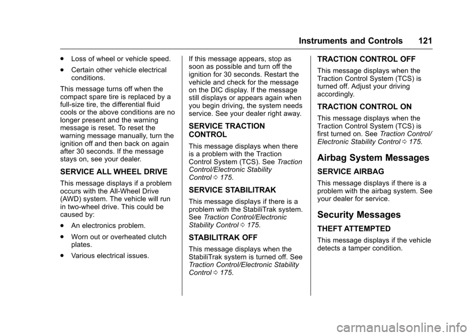 CHEVROLET EQUINOX 2017 2.G Owners Manual Chevrolet Equinox Owner Manual (GMNA-Localizing-U.S./Canada/Mexico-
9918169) - 2017 - CRC - 3/23/16
Instruments and Controls 121
.Loss of wheel or vehicle speed.
. Certain other vehicle electrical
con CHEVROLET EQUINOX 2017 2.G Owners Manual Chevrolet Equinox Owner Manual (GMNA-Localizing-U.S./Canada/Mexico-
9918169) - 2017 - CRC - 3/23/16
Instruments and Controls 121
.Loss of wheel or vehicle speed.
. Certain other vehicle electrical
con