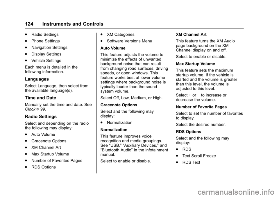 CHEVROLET EQUINOX 2017 2.G Owners Manual Chevrolet Equinox Owner Manual (GMNA-Localizing-U.S./Canada/Mexico-
9918169) - 2017 - CRC - 3/23/16
124 Instruments and Controls
.Radio Settings
. Phone Settings
. Navigation Settings
. Display Settin