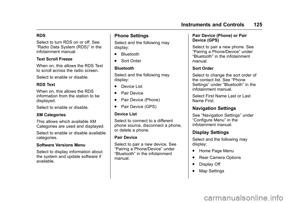 CHEVROLET EQUINOX 2017 2.G Owners Manual Chevrolet Equinox Owner Manual (GMNA-Localizing-U.S./Canada/Mexico-
9918169) - 2017 - CRC - 3/23/16
Instruments and Controls 125
RDS
Select to turn RDS on or off. See
“Radio Data System (RDS)”in t