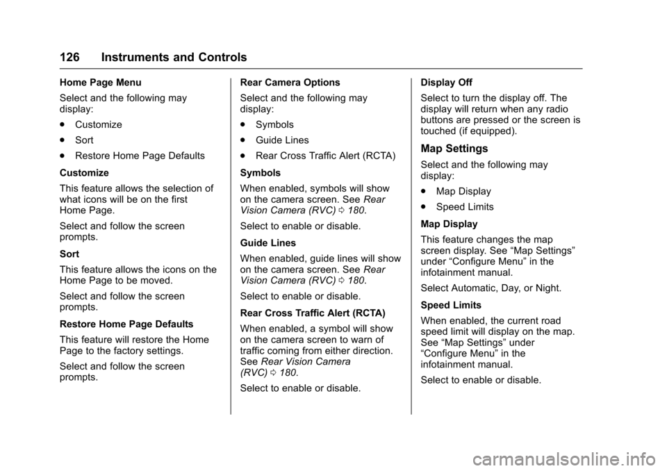 CHEVROLET EQUINOX 2017 2.G User Guide Chevrolet Equinox Owner Manual (GMNA-Localizing-U.S./Canada/Mexico-
9918169) - 2017 - CRC - 3/23/16
126 Instruments and Controls
Home Page Menu
Select and the following may
display:
.Customize
. Sort
