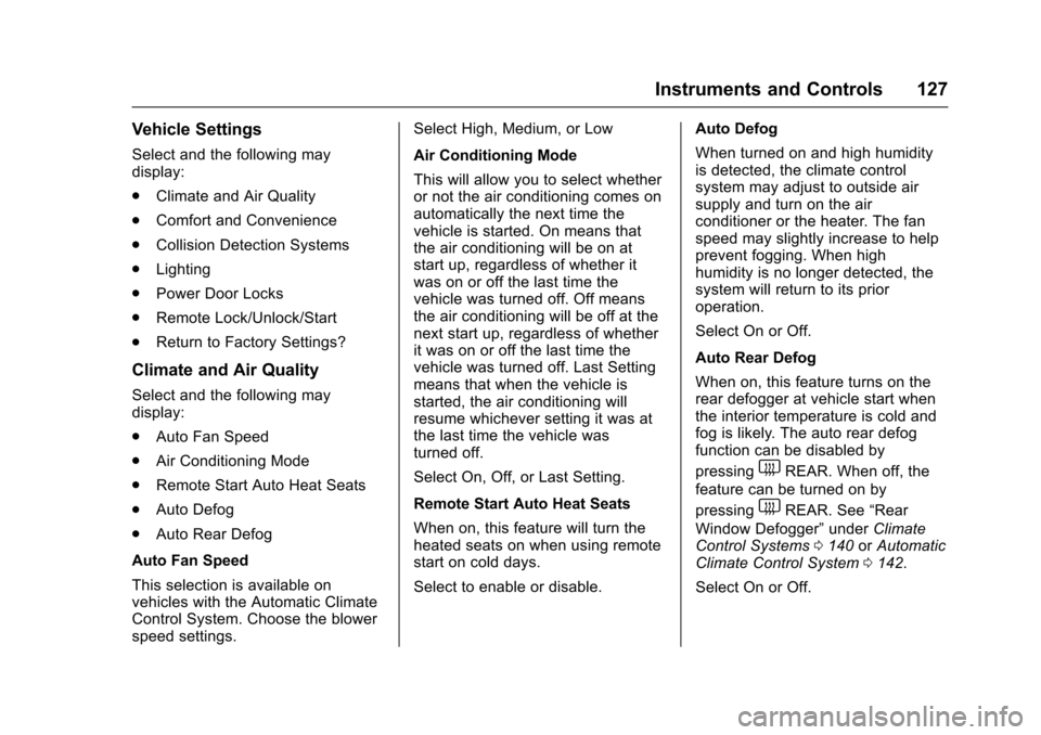 CHEVROLET EQUINOX 2017 2.G Owners Manual Chevrolet Equinox Owner Manual (GMNA-Localizing-U.S./Canada/Mexico-
9918169) - 2017 - CRC - 3/23/16
Instruments and Controls 127
Vehicle Settings
Select and the following may
display:
.Climate and Air