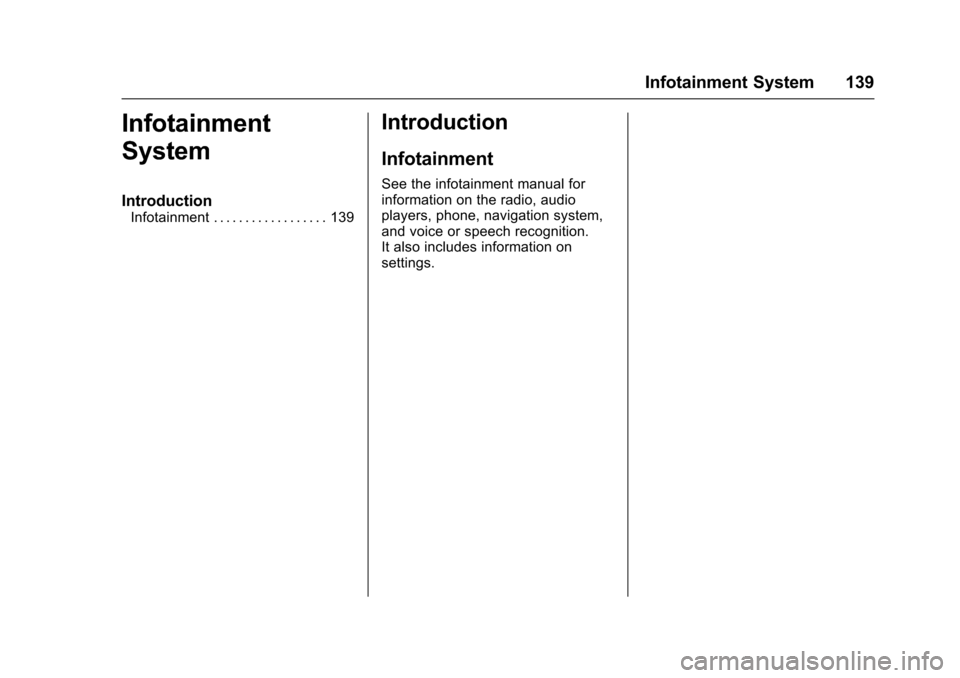 CHEVROLET EQUINOX 2017 2.G User Guide Chevrolet Equinox Owner Manual (GMNA-Localizing-U.S./Canada/Mexico-
9918169) - 2017 - CRC - 3/23/16
Infotainment System 139
Infotainment
System
Introduction
Infotainment . . . . . . . . . . . . . . . 
