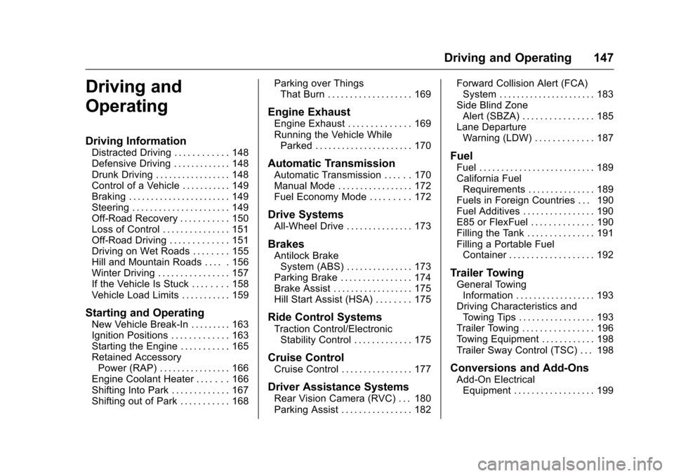 CHEVROLET EQUINOX 2017 2.G Owners Manual Chevrolet Equinox Owner Manual (GMNA-Localizing-U.S./Canada/Mexico-
9918169) - 2017 - CRC - 3/23/16
Driving and Operating 147
Driving and
Operating
Driving Information
Distracted Driving . . . . . . .