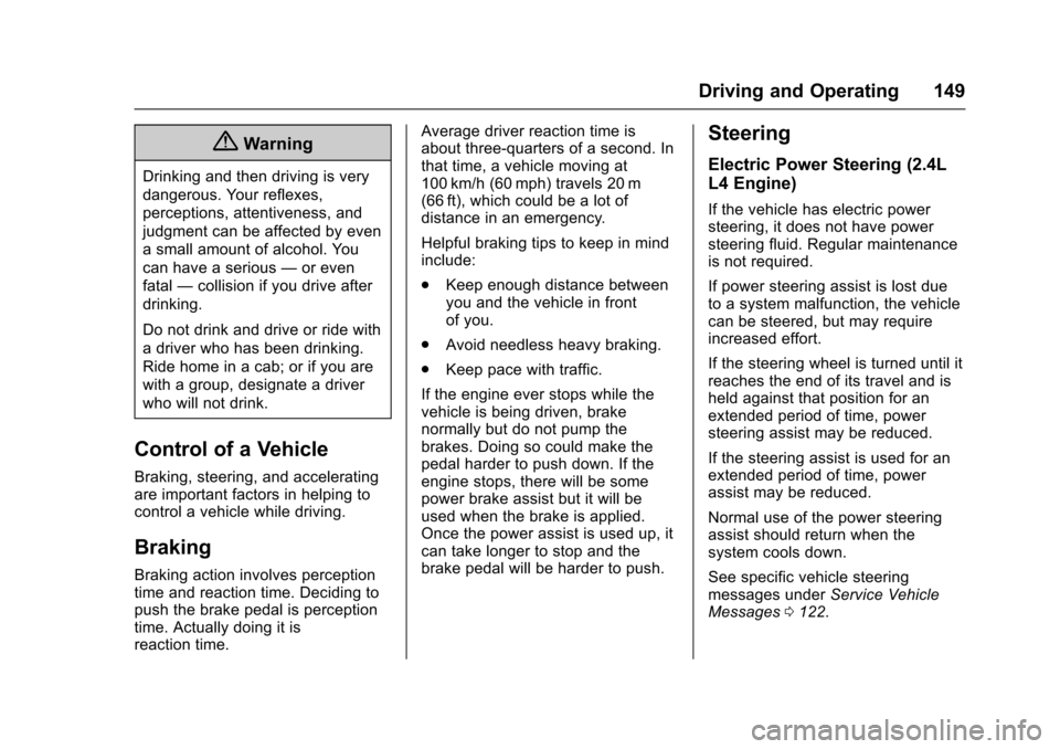 CHEVROLET EQUINOX 2017 2.G Owners Manual Chevrolet Equinox Owner Manual (GMNA-Localizing-U.S./Canada/Mexico-
9918169) - 2017 - CRC - 3/23/16
Driving and Operating 149
{Warning
Drinking and then driving is very
dangerous. Your reflexes,
perce CHEVROLET EQUINOX 2017 2.G Owners Manual Chevrolet Equinox Owner Manual (GMNA-Localizing-U.S./Canada/Mexico-
9918169) - 2017 - CRC - 3/23/16
Driving and Operating 149
{Warning
Drinking and then driving is very
dangerous. Your reflexes,
perce