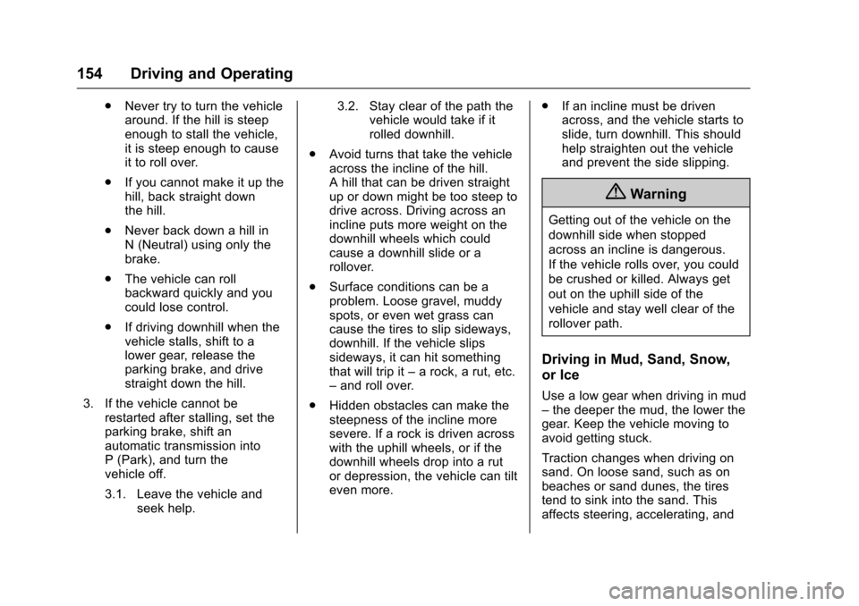 CHEVROLET EQUINOX 2017 2.G Owners Manual Chevrolet Equinox Owner Manual (GMNA-Localizing-U.S./Canada/Mexico-
9918169) - 2017 - CRC - 3/23/16
154 Driving and Operating
.Never try to turn the vehicle
around. If the hill is steep
enough to stal CHEVROLET EQUINOX 2017 2.G Owners Manual Chevrolet Equinox Owner Manual (GMNA-Localizing-U.S./Canada/Mexico-
9918169) - 2017 - CRC - 3/23/16
154 Driving and Operating
.Never try to turn the vehicle
around. If the hill is steep
enough to stal