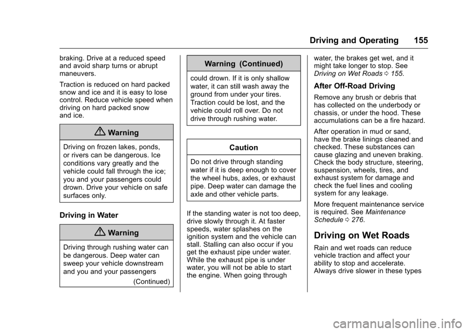CHEVROLET EQUINOX 2017 2.G Owners Manual Chevrolet Equinox Owner Manual (GMNA-Localizing-U.S./Canada/Mexico-
9918169) - 2017 - CRC - 3/23/16
Driving and Operating 155
braking. Drive at a reduced speed
and avoid sharp turns or abrupt
maneuver
