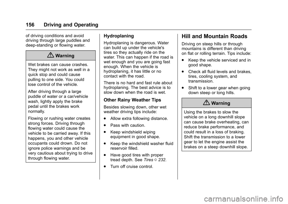 CHEVROLET EQUINOX 2017 2.G Owners Manual Chevrolet Equinox Owner Manual (GMNA-Localizing-U.S./Canada/Mexico-
9918169) - 2017 - CRC - 3/23/16
156 Driving and Operating
of driving conditions and avoid
driving through large puddles and
deep-sta