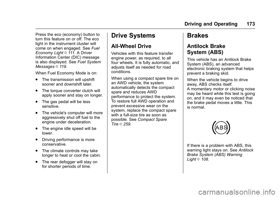 CHEVROLET EQUINOX 2017 2.G Owners Manual Chevrolet Equinox Owner Manual (GMNA-Localizing-U.S./Canada/Mexico-
9918169) - 2017 - CRC - 3/23/16
Driving and Operating 173
Press the eco (economy) button to
turn this feature on or off. The eco
lig CHEVROLET EQUINOX 2017 2.G Owners Manual Chevrolet Equinox Owner Manual (GMNA-Localizing-U.S./Canada/Mexico-
9918169) - 2017 - CRC - 3/23/16
Driving and Operating 173
Press the eco (economy) button to
turn this feature on or off. The eco
lig