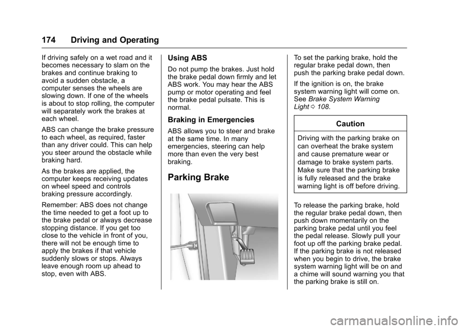 CHEVROLET EQUINOX 2017 2.G Owners Manual Chevrolet Equinox Owner Manual (GMNA-Localizing-U.S./Canada/Mexico-
9918169) - 2017 - CRC - 3/23/16
174 Driving and Operating
If driving safely on a wet road and it
becomes necessary to slam on the
br CHEVROLET EQUINOX 2017 2.G Owners Manual Chevrolet Equinox Owner Manual (GMNA-Localizing-U.S./Canada/Mexico-
9918169) - 2017 - CRC - 3/23/16
174 Driving and Operating
If driving safely on a wet road and it
becomes necessary to slam on the
br
