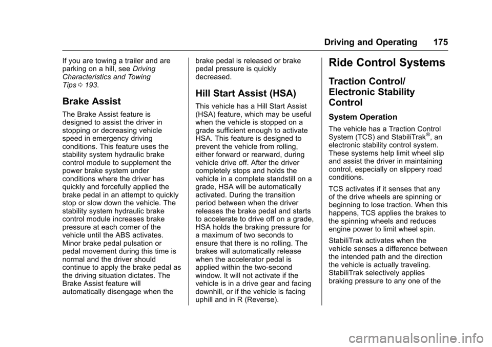 CHEVROLET EQUINOX 2017 2.G Owners Manual Chevrolet Equinox Owner Manual (GMNA-Localizing-U.S./Canada/Mexico-
9918169) - 2017 - CRC - 3/23/16
Driving and Operating 175
If you are towing a trailer and are
parking on a hill, seeDriving
Characte
