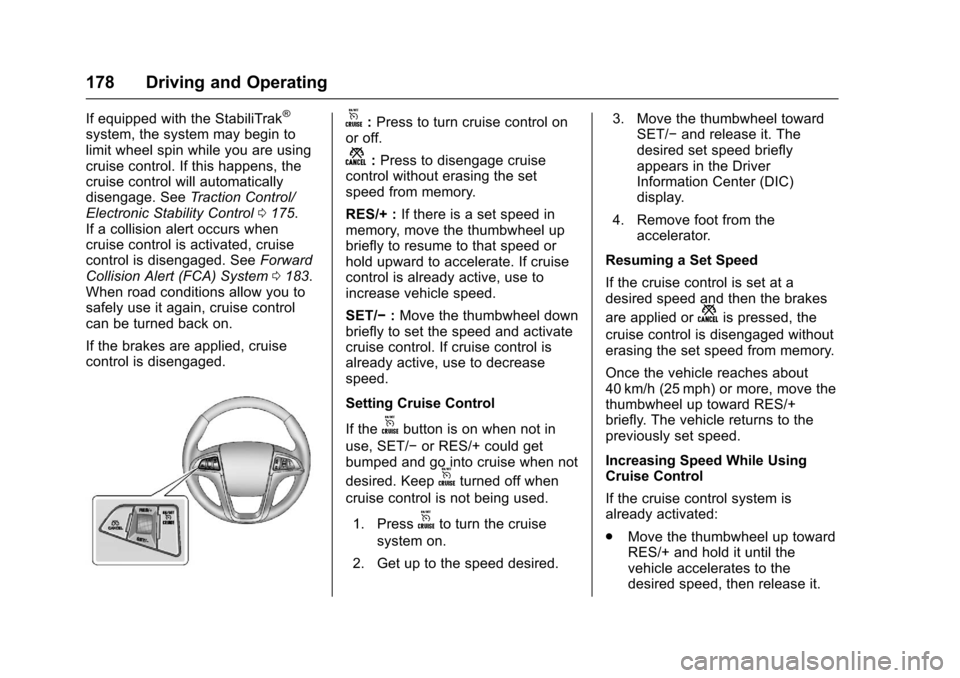 CHEVROLET EQUINOX 2017 2.G Owners Manual Chevrolet Equinox Owner Manual (GMNA-Localizing-U.S./Canada/Mexico-
9918169) - 2017 - CRC - 3/23/16
178 Driving and Operating
If equipped with the StabiliTrak®
system, the system may begin to
limit w CHEVROLET EQUINOX 2017 2.G Owners Manual Chevrolet Equinox Owner Manual (GMNA-Localizing-U.S./Canada/Mexico-
9918169) - 2017 - CRC - 3/23/16
178 Driving and Operating
If equipped with the StabiliTrak®
system, the system may begin to
limit w