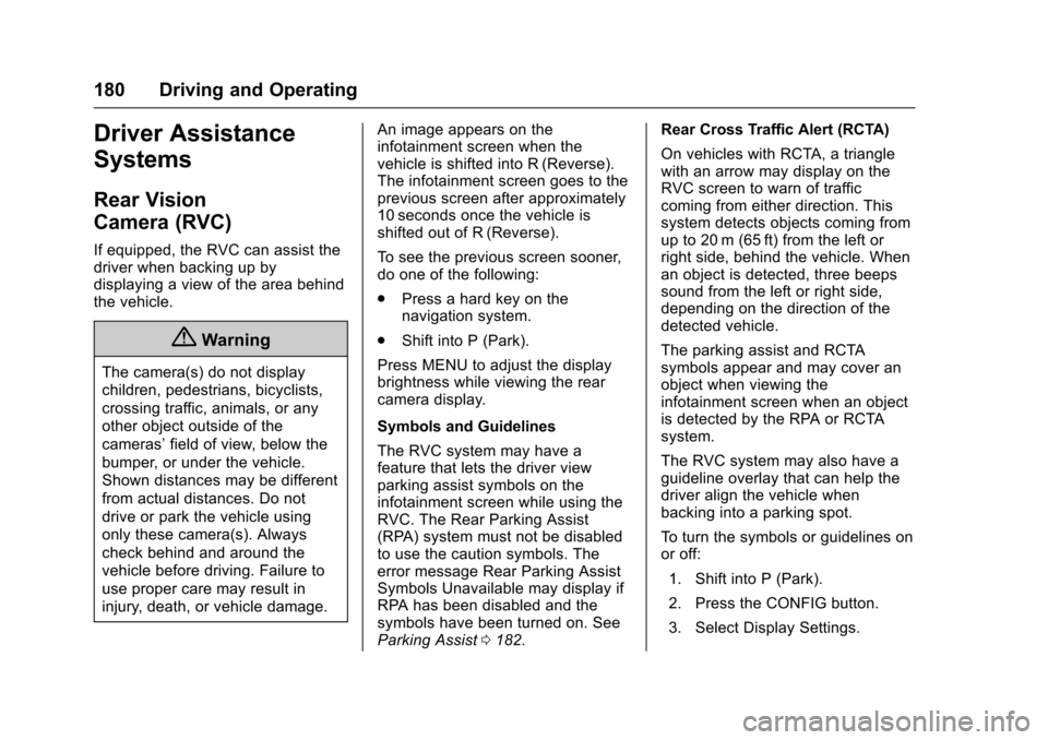 CHEVROLET EQUINOX 2017 2.G User Guide Chevrolet Equinox Owner Manual (GMNA-Localizing-U.S./Canada/Mexico-
9918169) - 2017 - CRC - 3/23/16
180 Driving and Operating
Driver Assistance
Systems
Rear Vision
Camera (RVC)
If equipped, the RVC ca
