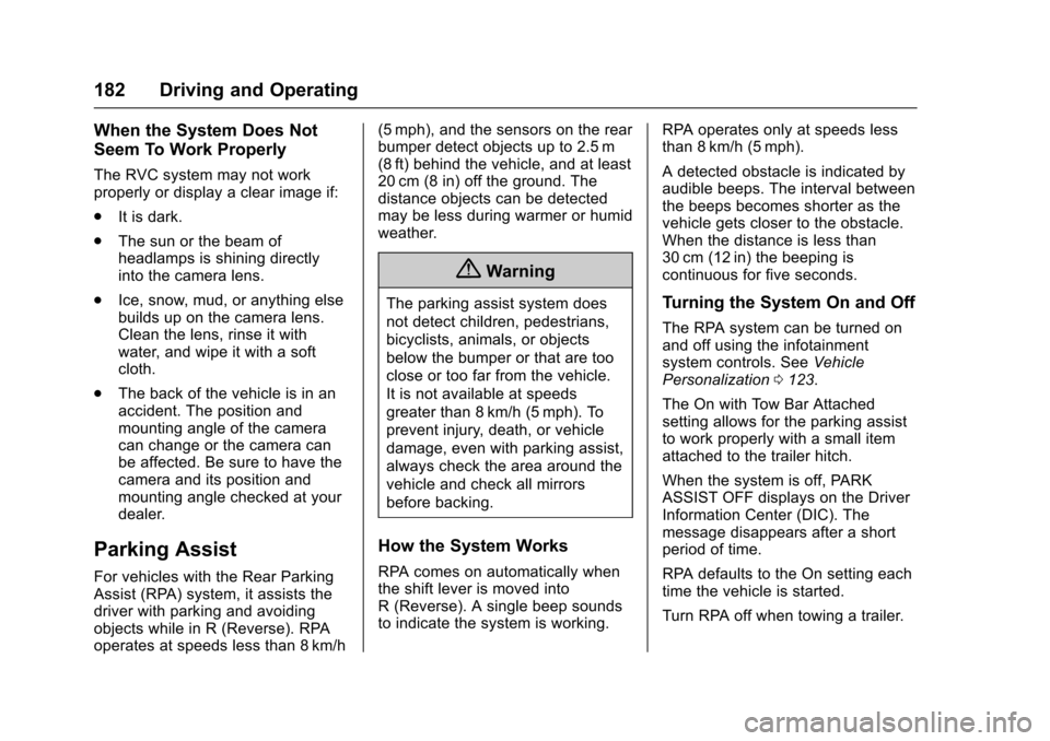 CHEVROLET EQUINOX 2017 2.G User Guide Chevrolet Equinox Owner Manual (GMNA-Localizing-U.S./Canada/Mexico-
9918169) - 2017 - CRC - 3/23/16
182 Driving and Operating
When the System Does Not
Seem To Work Properly
The RVC system may not work