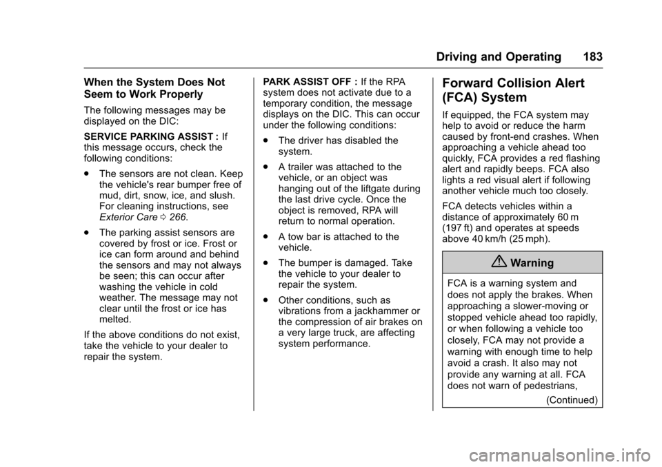 CHEVROLET EQUINOX 2017 2.G Owners Manual Chevrolet Equinox Owner Manual (GMNA-Localizing-U.S./Canada/Mexico-
9918169) - 2017 - CRC - 3/23/16
Driving and Operating 183
When the System Does Not
Seem to Work Properly
The following messages may CHEVROLET EQUINOX 2017 2.G Owners Manual Chevrolet Equinox Owner Manual (GMNA-Localizing-U.S./Canada/Mexico-
9918169) - 2017 - CRC - 3/23/16
Driving and Operating 183
When the System Does Not
Seem to Work Properly
The following messages may