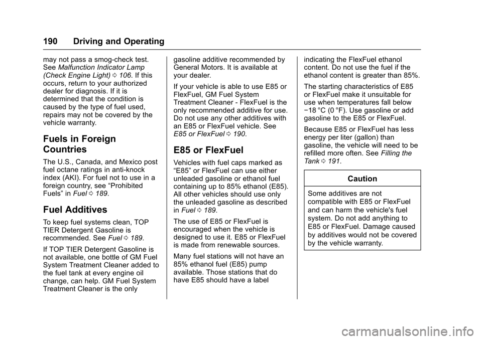 CHEVROLET EQUINOX 2017 2.G Owners Manual Chevrolet Equinox Owner Manual (GMNA-Localizing-U.S./Canada/Mexico-
9918169) - 2017 - CRC - 3/23/16
190 Driving and Operating
may not pass a smog-check test.
SeeMalfunction Indicator Lamp
(Check Engin CHEVROLET EQUINOX 2017 2.G Owners Manual Chevrolet Equinox Owner Manual (GMNA-Localizing-U.S./Canada/Mexico-
9918169) - 2017 - CRC - 3/23/16
190 Driving and Operating
may not pass a smog-check test.
SeeMalfunction Indicator Lamp
(Check Engin