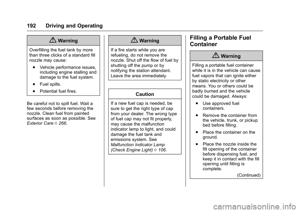 CHEVROLET EQUINOX 2017 2.G Owners Manual Chevrolet Equinox Owner Manual (GMNA-Localizing-U.S./Canada/Mexico-
9918169) - 2017 - CRC - 3/23/16
192 Driving and Operating
{Warning
Overfilling the fuel tank by more
than three clicks of a standard CHEVROLET EQUINOX 2017 2.G Owners Manual Chevrolet Equinox Owner Manual (GMNA-Localizing-U.S./Canada/Mexico-
9918169) - 2017 - CRC - 3/23/16
192 Driving and Operating
{Warning
Overfilling the fuel tank by more
than three clicks of a standard