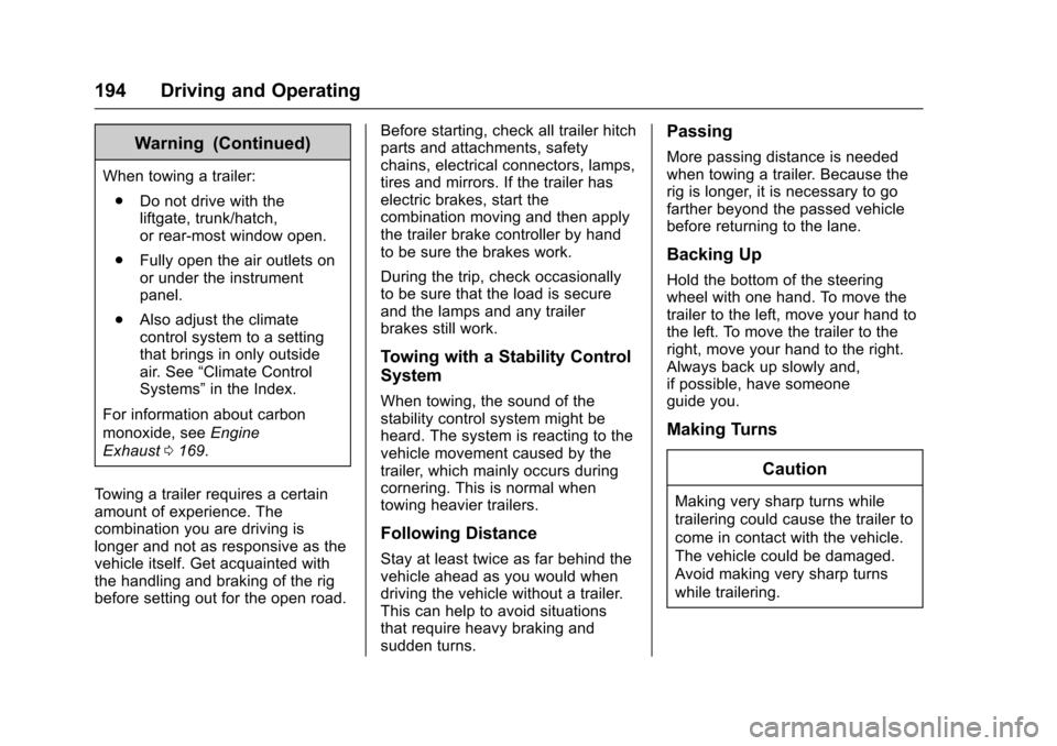 CHEVROLET EQUINOX 2017 2.G Owners Manual Chevrolet Equinox Owner Manual (GMNA-Localizing-U.S./Canada/Mexico-
9918169) - 2017 - CRC - 3/23/16
194 Driving and Operating
Warning (Continued)
When towing a trailer:. Do not drive with the
liftgate CHEVROLET EQUINOX 2017 2.G Owners Manual Chevrolet Equinox Owner Manual (GMNA-Localizing-U.S./Canada/Mexico-
9918169) - 2017 - CRC - 3/23/16
194 Driving and Operating
Warning (Continued)
When towing a trailer:. Do not drive with the
liftgate
