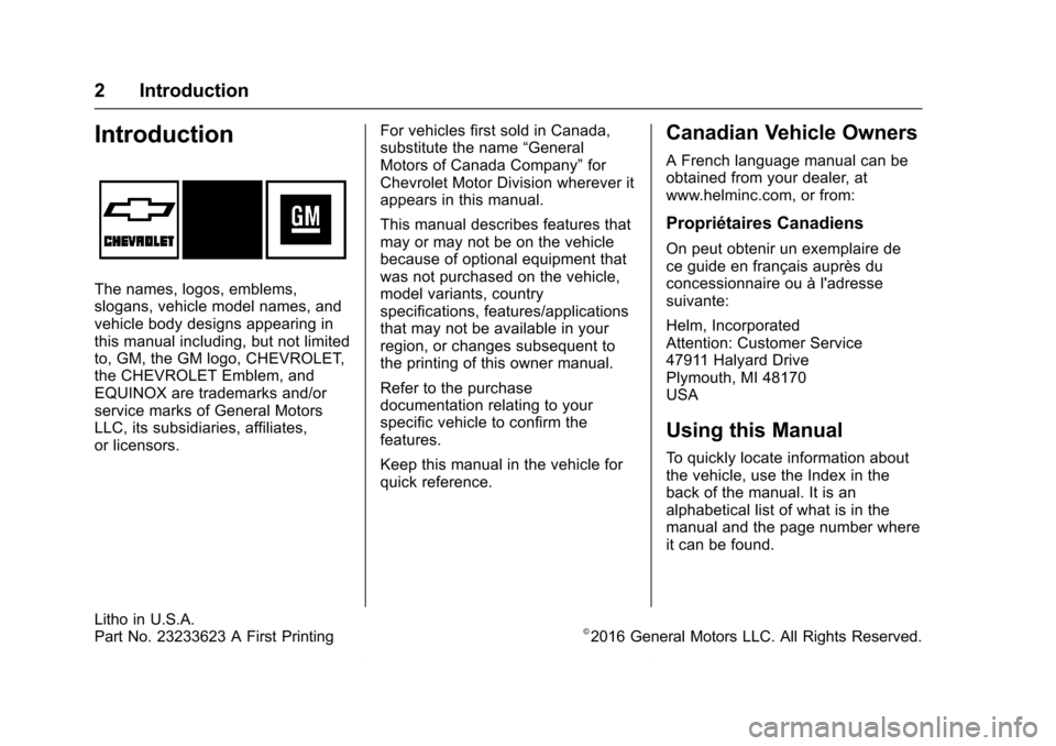 CHEVROLET EQUINOX 2017 2.G Owners Manual Chevrolet Equinox Owner Manual (GMNA-Localizing-U.S./Canada/Mexico-
9918169) - 2017 - CRC - 3/23/16
2 Introduction
Introduction
The names, logos, emblems,
slogans, vehicle model names, and
vehicle bod
