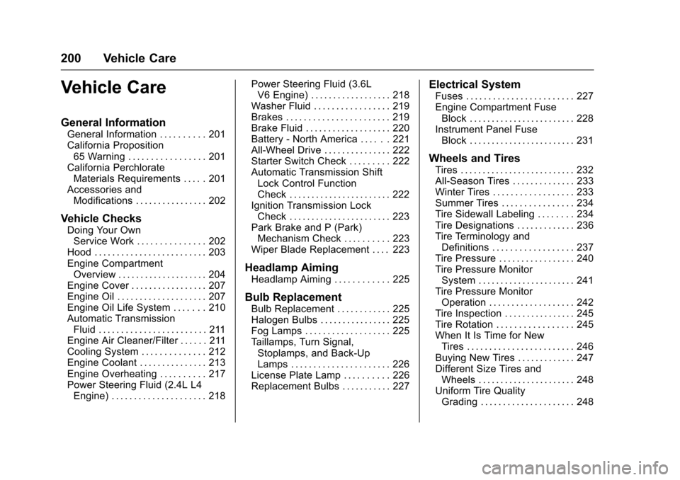 CHEVROLET EQUINOX 2017 2.G Owners Manual Chevrolet Equinox Owner Manual (GMNA-Localizing-U.S./Canada/Mexico-
9918169) - 2017 - CRC - 3/23/16
200 Vehicle Care
Vehicle Care
General Information
General Information . . . . . . . . . . 201
Califo