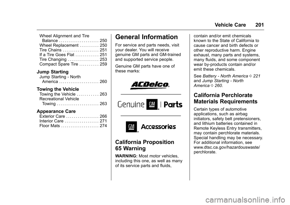 CHEVROLET EQUINOX 2017 2.G Owners Manual Chevrolet Equinox Owner Manual (GMNA-Localizing-U.S./Canada/Mexico-
9918169) - 2017 - CRC - 3/23/16
Vehicle Care 201
Wheel Alignment and TireBalance . . . . . . . . . . . . . . . . . . . . . 250
Wheel