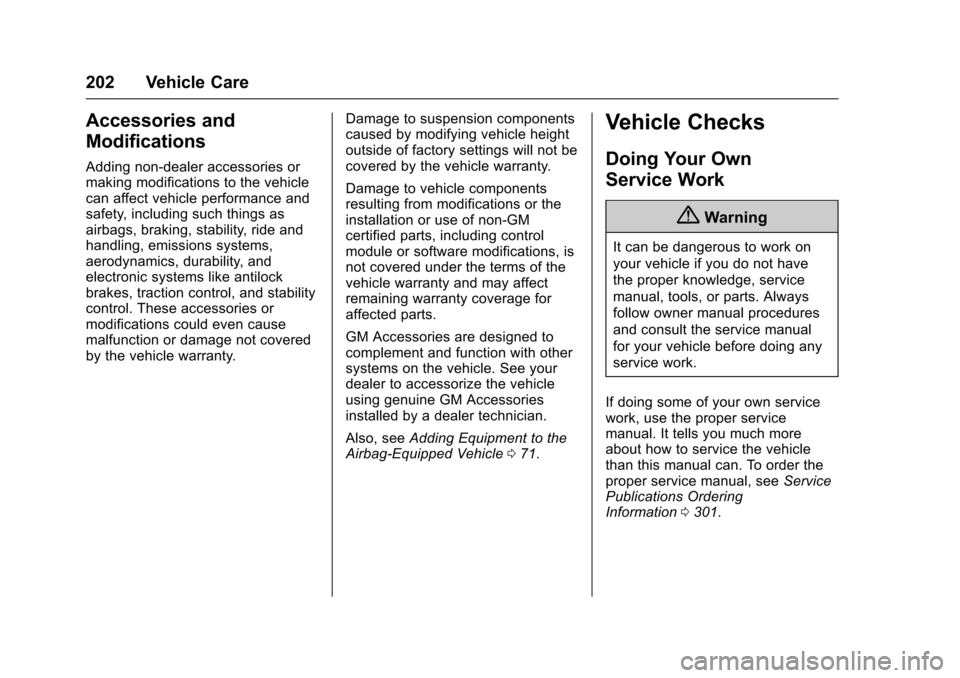 CHEVROLET EQUINOX 2017 2.G Owners Manual Chevrolet Equinox Owner Manual (GMNA-Localizing-U.S./Canada/Mexico-
9918169) - 2017 - CRC - 3/23/16
202 Vehicle Care
Accessories and
Modifications
Adding non-dealer accessories or
making modifications CHEVROLET EQUINOX 2017 2.G Owners Manual Chevrolet Equinox Owner Manual (GMNA-Localizing-U.S./Canada/Mexico-
9918169) - 2017 - CRC - 3/23/16
202 Vehicle Care
Accessories and
Modifications
Adding non-dealer accessories or
making modifications