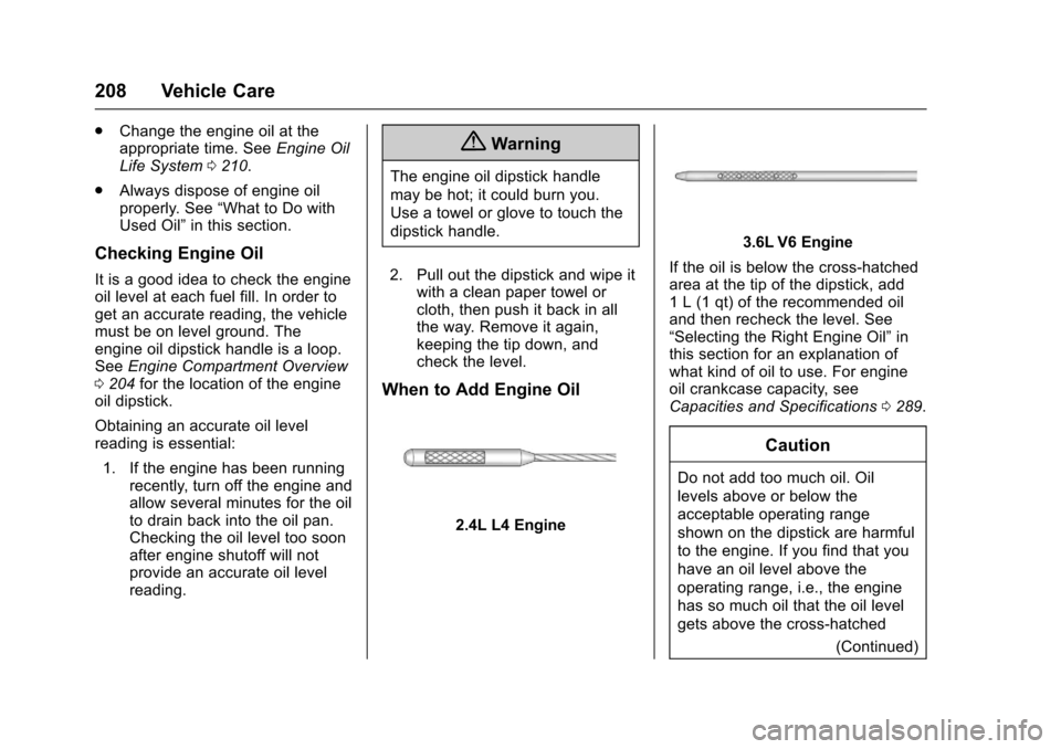 CHEVROLET EQUINOX 2017 2.G Owners Manual Chevrolet Equinox Owner Manual (GMNA-Localizing-U.S./Canada/Mexico-
9918169) - 2017 - CRC - 3/23/16
208 Vehicle Care
.Change the engine oil at the
appropriate time. See Engine Oil
Life System 0210.
. 