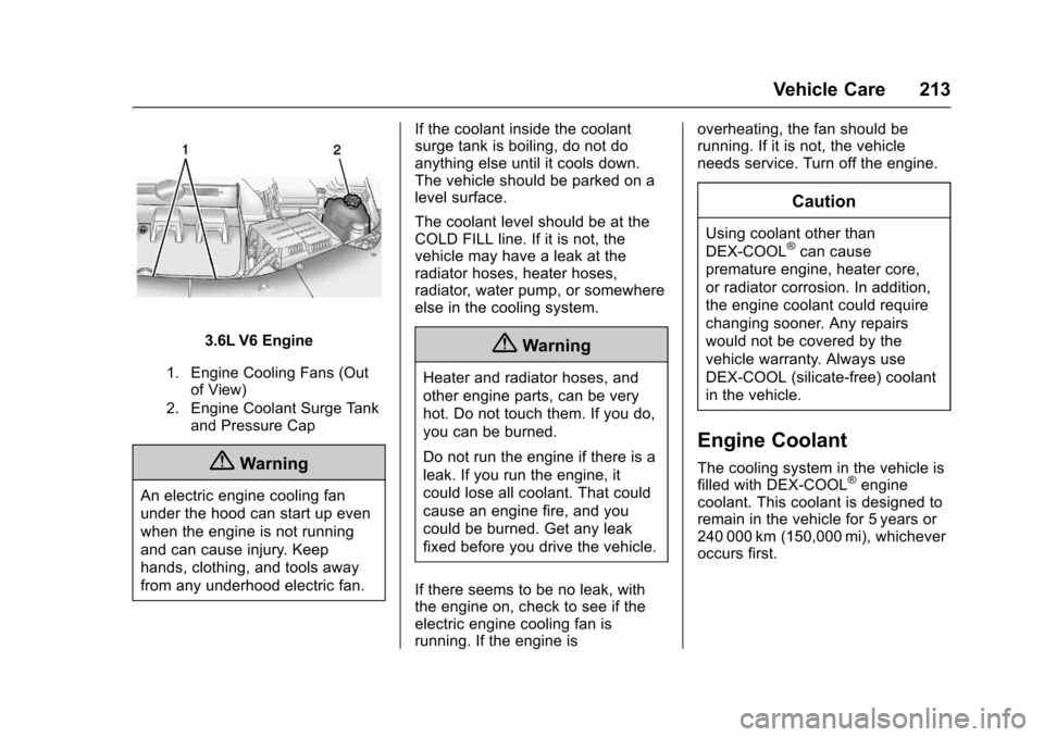 CHEVROLET EQUINOX 2017 2.G Owners Manual Chevrolet Equinox Owner Manual (GMNA-Localizing-U.S./Canada/Mexico-
9918169) - 2017 - CRC - 3/23/16
Vehicle Care 213
3.6L V6 Engine
1. Engine Cooling Fans (Outof View)
2. Engine Coolant Surge Tank and