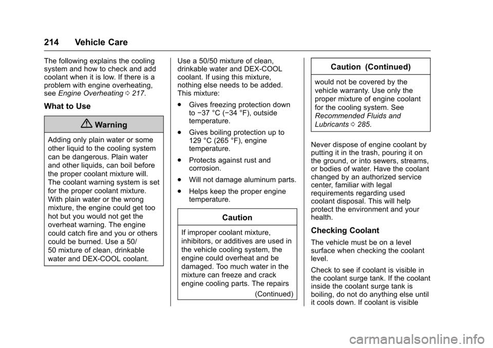 CHEVROLET EQUINOX 2017 2.G Owners Manual Chevrolet Equinox Owner Manual (GMNA-Localizing-U.S./Canada/Mexico-
9918169) - 2017 - CRC - 3/23/16
214 Vehicle Care
The following explains the cooling
system and how to check and add
coolant when it CHEVROLET EQUINOX 2017 2.G Owners Manual Chevrolet Equinox Owner Manual (GMNA-Localizing-U.S./Canada/Mexico-
9918169) - 2017 - CRC - 3/23/16
214 Vehicle Care
The following explains the cooling
system and how to check and add
coolant when it
