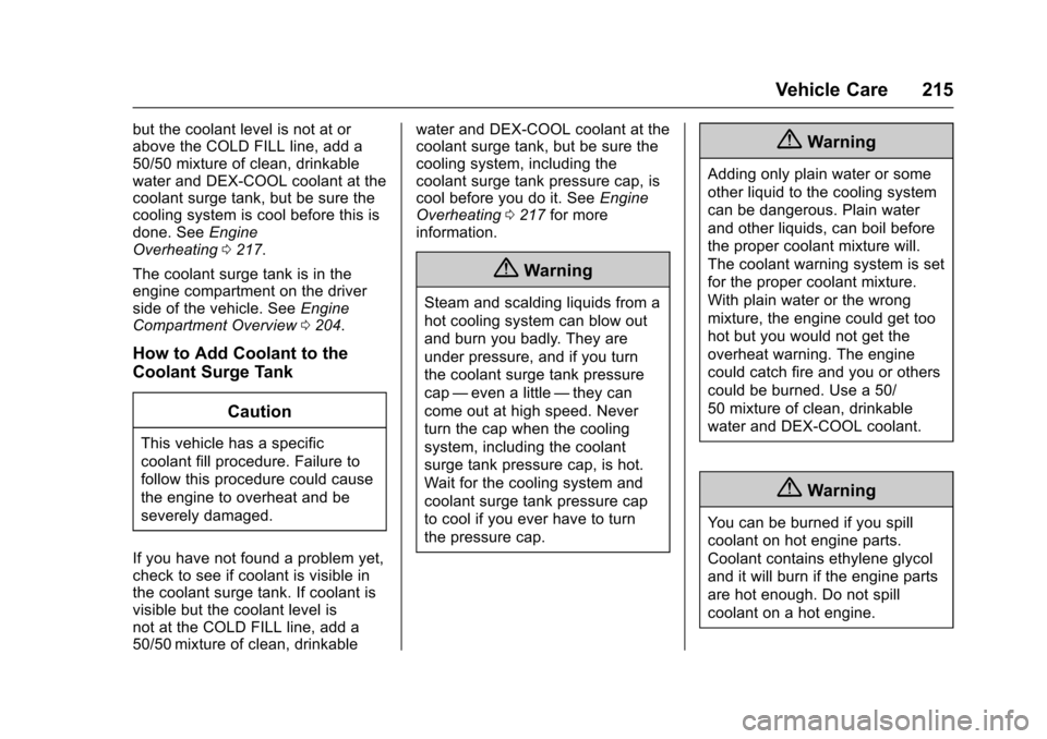 CHEVROLET EQUINOX 2017 2.G Owners Manual Chevrolet Equinox Owner Manual (GMNA-Localizing-U.S./Canada/Mexico-
9918169) - 2017 - CRC - 3/23/16
Vehicle Care 215
but the coolant level is not at or
above the COLD FILL line, add a
50/50 mixture of CHEVROLET EQUINOX 2017 2.G Owners Manual Chevrolet Equinox Owner Manual (GMNA-Localizing-U.S./Canada/Mexico-
9918169) - 2017 - CRC - 3/23/16
Vehicle Care 215
but the coolant level is not at or
above the COLD FILL line, add a
50/50 mixture of