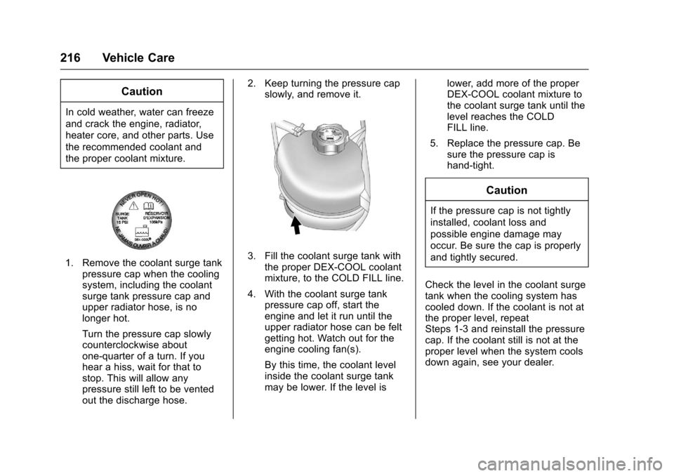 CHEVROLET EQUINOX 2017 2.G Owners Manual Chevrolet Equinox Owner Manual (GMNA-Localizing-U.S./Canada/Mexico-
9918169) - 2017 - CRC - 3/23/16
216 Vehicle Care
Caution
In cold weather, water can freeze
and crack the engine, radiator,
heater co CHEVROLET EQUINOX 2017 2.G Owners Manual Chevrolet Equinox Owner Manual (GMNA-Localizing-U.S./Canada/Mexico-
9918169) - 2017 - CRC - 3/23/16
216 Vehicle Care
Caution
In cold weather, water can freeze
and crack the engine, radiator,
heater co
