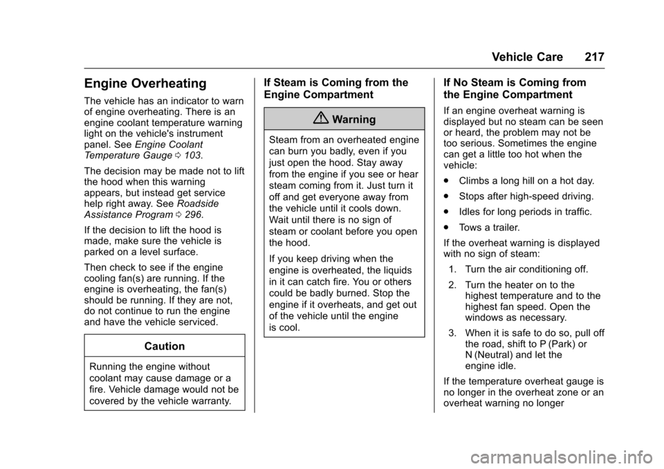 CHEVROLET EQUINOX 2017 2.G Owners Manual Chevrolet Equinox Owner Manual (GMNA-Localizing-U.S./Canada/Mexico-
9918169) - 2017 - CRC - 3/23/16
Vehicle Care 217
Engine Overheating
The vehicle has an indicator to warn
of engine overheating. Ther