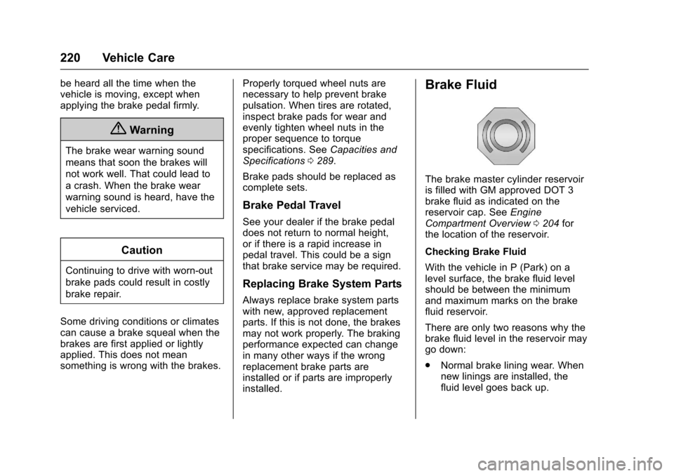 CHEVROLET EQUINOX 2017 2.G Owners Manual Chevrolet Equinox Owner Manual (GMNA-Localizing-U.S./Canada/Mexico-
9918169) - 2017 - CRC - 3/23/16
220 Vehicle Care
be heard all the time when the
vehicle is moving, except when
applying the brake pe CHEVROLET EQUINOX 2017 2.G Owners Manual Chevrolet Equinox Owner Manual (GMNA-Localizing-U.S./Canada/Mexico-
9918169) - 2017 - CRC - 3/23/16
220 Vehicle Care
be heard all the time when the
vehicle is moving, except when
applying the brake pe